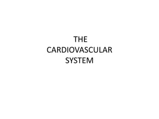 THE
CARDIOVASCULAR
SYSTEM
 