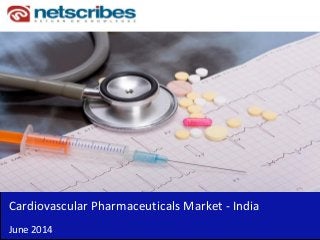 Cardiovascular Pharmaceuticals Market - India
June 2014
 