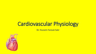 Cardiovascular Physiology
Dr. Hussein Farouk Sakr
 