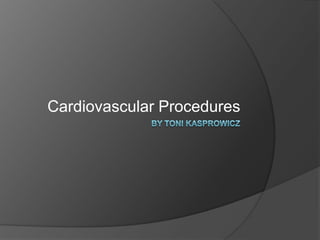 Cardiovascular Procedures
 