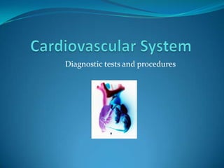 Cardiovascular System Diagnostic tests and procedures 