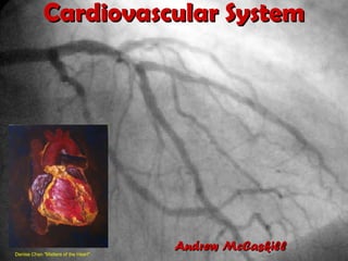 Cardiovascular System Denise Chan &quot;Matters of the Heart&quot;  Andrew McCaskill  