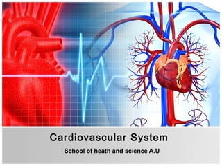 Cardiovascular System
  School of heath and science A.U
 