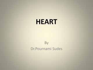 HEART
By
Dr.Pournami Sudes
 