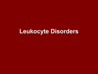Leukocyte Disorders
 
