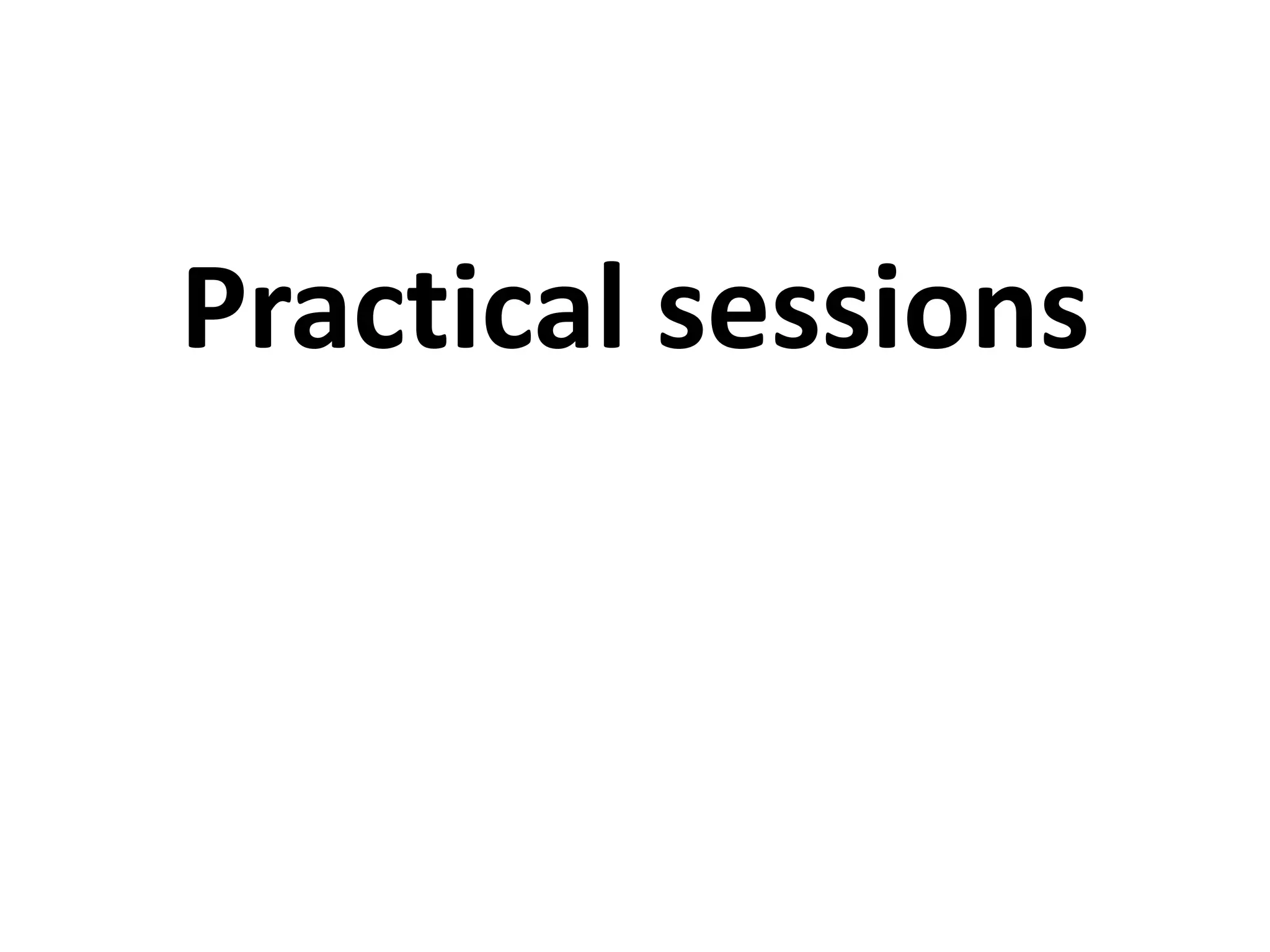Practical sessions
 