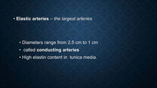 • Arterioles
• Smallest arteries
• Diameters range from 50 – 100 micron
• Larger arterioles possess all three tunics
• Ter...