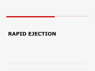 RAPID EJECTION 