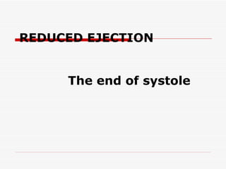 REDUCED EJECTION   The end of systole 