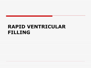 RAPID VENTRICULAR FILLING 