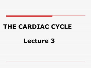 THE CARDIAC CYCLE   Lecture 3  