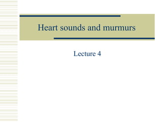 Heart sounds and murmurs Lecture 4 