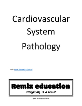 Cardiovascular
System
Pathology
Visit:- www.remixeducation.in
www.remixeducation.in
 