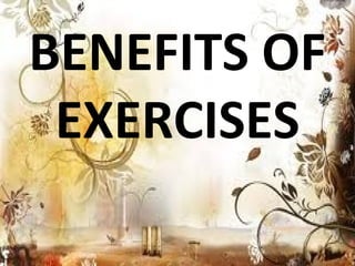 BENEFITS OF
EXERCISES
 