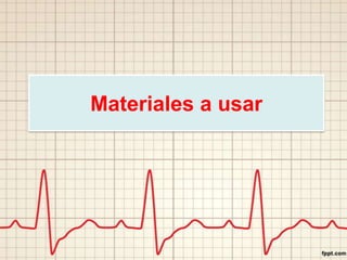 Materiales a usar
 