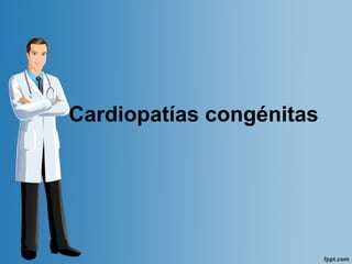 Cardiopatías congénitas
 