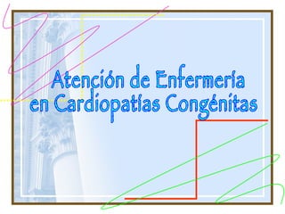 Atención de Enfermería en Cardiopatías Congénitas 