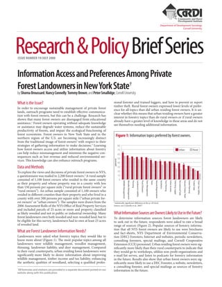 Department of Development Sociology
                                                                                                                                                                                                                                                                 Cornell University




Research & Policy Brief Series
ISSUE NUMBER 19/JULY 2008



Information Access and Preferences Among Private
Forest Landowners in New York State†
by Shorna Broussard, Nancy Connelly, Tommy Brown, and Peter Smallidge, Cornell University

What is the Issue?                                                              sional forester and trained loggers, and how to prevent or report
                                                                                timber theft. Rural forest owners expressed lower levels of prefer-
In order to encourage sustainable management of private forest                  ence for all topics than did urban residing forest owners. It is un-
lands, outreach programs need to establish effective communica-                 clear whether this means that urban residing owners have a greater
tion with forest owners, but this can be a challenge. Research has              interest in forestry topics than do rural owners or if rural owners
shown that many forest owners are disengaged from educational                   already have a greater level of knowledge in these areas and do not
assistance.1 Forest owners operating without adequate knowledge                 see themselves needing additional information.
or assistance may degrade water systems, reduce the sustainable
productivity of forests, and impair the ecological functioning of
forest ecosystems. Forest owners in New York State and in the                       Figure 1: Information topics preferred by forest owners.
northern region of the U.S. are becoming increasingly distinct
from the traditional image of forest owners2 with respect to their
strategies of gathering information to make decisions.3 Learning                          80
how forest owners access and utilize information about forestry                           70                                                                                                                                                                                                                Urban                                                          Rural
can help reduce mismanagement and minimize the negative con-                              60
                                                                                               *
sequences such as lost revenue and reduced environmental ser-                             50
vices. This knowledge can also enhance outreach programs.                                                                                                                                                     *
                                                                                percent




                                                                                                                                                                                                                                             *
                                                                                          40                                                                                                                                                                                             *                                        *
Data and Methods                                                                          30
To explore the views and decisions of private forest owners in NYS,                       20
a questionnaire was mailed to 2,200 forest owners.4 A rural sample                        10
consisted of 1,100 forest owners who resided in the same county                            0
                                                                                               Wildlife Management

                                                                                                                     Woodlot Management

                                                                                                                                          Thinning

                                                                                                                                                     Landowner Liability

                                                                                                                                                                           Pests/Diseases

                                                                                                                                                                                            Deer Management

                                                                                                                                                                                                              Taxes

                                                                                                                                                                                                                      Natural Regeneration

                                                                                                                                                                                                                                             Aesthetics

                                                                                                                                                                                                                                                          Tree Planting

                                                                                                                                                                                                                                                                          Other Income

                                                                                                                                                                                                                                                                                         Selecting Logger

                                                                                                                                                                                                                                                                                                            Recreational Trails

                                                                                                                                                                                                                                                                                                                                  Prevent Timber Theft

                                                                                                                                                                                                                                                                                                                                                         Estate Planning

                                                                                                                                                                                                                                                                                                                                                                           Timber Sale

                                                                                                                                                                                                                                                                                                                                                                                         Chain Saw Safety
as their property and whose property was in a county with less
than 150 persons per square mile (“rural private forest owners” or
“rural owners”). An urban sample consisted of 1,100 owners who
resided in different counties than their property and who lived in a
county with over 500 persons per square mile (“urban private for-
est owners” or “urban owners”). The samples were drawn from the                 *statistically significant difference at the p<.05 level.
2006 Assessment Rolls of the NYS Office of Real Property Services               Source: see Connelly et al., 2007†.
and included parcels of 25 acres or more and property classified
as likely wooded and not in public or industrial ownership. Many                What Information Sources are Owners Likely to Use in the Future?
forest landowners own both wooded and non-wooded land, but to                   To determine information sources forest landowners are likely
be eligible for this survey, landowners had to own at least 25 acres            to seek out in the future, respondents were asked to rate a broad
of wooded land.                                                                 range of sources (Figure 2). Popular sources of forestry informa-
                                                                                tion that all NYS forest owners are likely to use were brochures
What are Forest Landowner Information Needs?                                    and fact-sheets, NYS Department of Environmental Conserva-
Landowners were asked what forestry topics they would like to                   tion (DEC) Foresters, Internet and websites, periodic newsletters,
know more about (Figure 1). The most popular topics among all                   consulting foresters, special mailings, and Cornell Cooperative
landowners were wildlife management, woodlot management,                        Extension (CCE) personnel. Urban residing forest owners were sig-
thinning, landowner liability, and deer management. Compared                    nificantly more likely than their rural counterparts to indicate that
to their rural counterparts, urban residing forest landowners were              they would go to workshops, utlilize non-profit organizations and
significantly more likely to desire information about improving                 e-mail list serves, and listen to podcasts for forestry information
wildlife management, timber income and tax liability, enhancing                 in the future. Results also show that urban forest owners were sig-
the aesthetic qualities of woodland, selecting a qualified profes-              nificantly more likely to use a DEC Forester, a website, newsletters,
                                                                                a consulting forester, and special mailings as sources of forestry
All footnotes and citations are provided in a separate document posted on our
1
                                                                                information in the future.
website along with this publication.
 