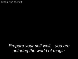 Prepare your self well... you are entering the world of magic   Press Esc to Exit 