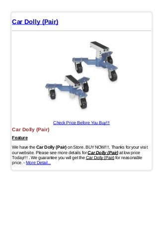 Car Dolly (Pair)
Check Price Before You Buy!!!
Car Dolly (Pair)
Feature
We have the Car Dolly (Pair) on Store. BUYNOW!!!. Thanks for your visit
our website. Please see more details for Car Dolly (Pair) at low price
Today!!! . We guarantee you will get the Car Dolly (Pair) for reasonable
price. - More Detail...
 