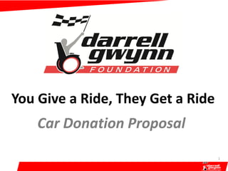 You Give a Ride, They Get a Ride
Car Donation Proposal
1
 