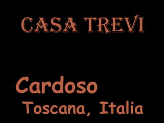 CASA TREVI   Cardoso  Toscana, Italia 