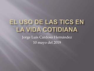 Jorge Luis Cardoso Hernández
10 mayo del 2019
 