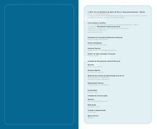 © 2016. Serviço Brasileiro de Apoio às Micro e Pequenas Empresas - Sebrae
Todos os direitos reservados
A reprodução não autorizada desta publicação, no todo ou em parte, constitui
violação dos direitos autorais (Lei nº 9.610/1998).
Informações e contatos
Serviço Brasileiro de Apoio às Micro e Pequenas Empresas - Sebrae
Unidade de Atendimento Setorial Serviços
SGAS 605 - Conjunto A - CEP: 70200-904 - Brasília/DF
Telefone: (61) 3348-7474
www.sebrae.com.br
Presidente do Conselho Deliberativo Nacional
Robson Braga de Andrade
Diretor-Presidente
Guilherme Afif Domingos
Diretora Técnica
Heloisa Regina Guimarães de Menezes
Diretor de Administração e Finanças
Vinicius Lages
Unidade de Atendimento Setorial Serviços
Gerente
André Silva Spínola
Gerente Adjunta
Ana Clévia Guerreiro
Gestoras da carteira de Alimentação fora do lar
Germana Barros Magalhães
Manoela Cordeiro Alexandre
Responsável Técnica
Germana Barros Magalhaes
Conteudista
Adriana Lara
Unidade de Comunicação
Gerente
Maria Cândida Bittencourt
Editoração
Eduardo Duarte
Criação e diagramação
Giacometti
Apoio Técnico
Abrasel
 