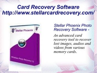 Card Recovery Software http://www.stellarcardrecovery.com/ ,[object Object],[object Object]