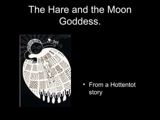 The Hare and the Moon Goddess. From a Hottentot story 