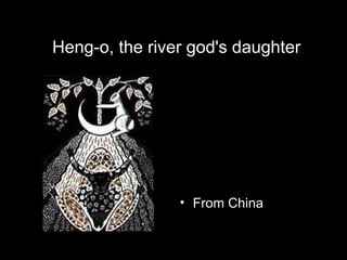 Heng-o, the river god's daughter From China  