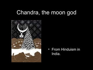Chandra, the moon god From Hinduism in India.   