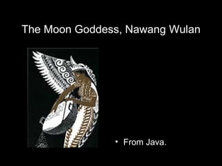 The Moon Goddess, Nawang Wulan From Java. 