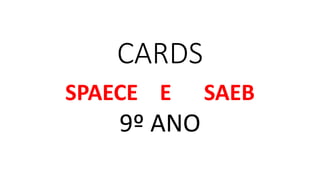 CARDS
SPAECE E SAEB
9º ANO
 