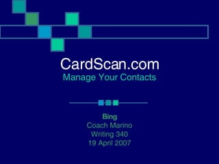 CardScan.com Manage Your Contacts Bing Coach Marino Writing 340 19 April 2007 