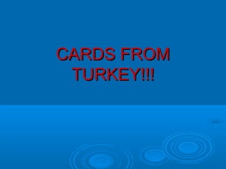CARDS FROM
 TURKEY!!!
 