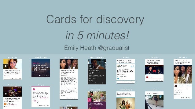 Cards for discovery
in 5 minutes!
Emily Heath @gradualist
 