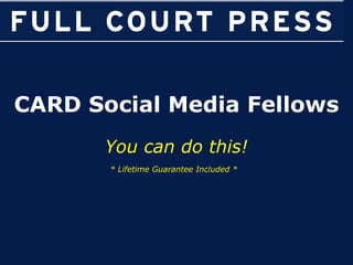 CARD Social Media Fellows You can do this! * Lifetime Guarantee Included *   