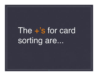 The +ʼs for card
sorting are...!




        23
 