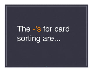 The -ʼs for card
sorting are...!




        25
 