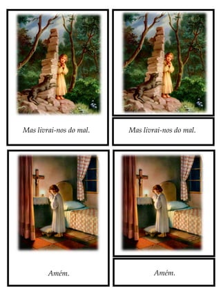 Mas livrai-nos do mal.
Amém.
Mas livrai-nos do mal.
Amém.
 