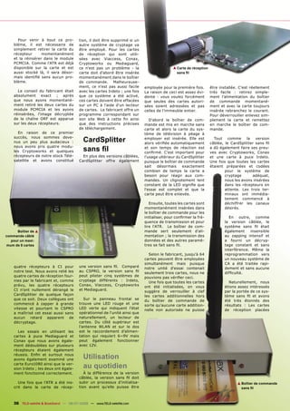 Pour venir à bout ce pro-           tion, il doit être supprimé si un
    blème, il est nécessaire de           autre système de cryptage va
    simplement retirer la carte du        être employé. Pour les cartes
    récepteur      momentanément          de réception qui sont utili-
    et la réinsérer dans le module        sées avec Viaccess, Conax,
    PCMCIA. Comme l'ATR est déjà          Cryptoworks ou Mediaguard,
    disponible sur la carte et est        ce n'est pas un problème - la                       ▲ Carte de réception
    aussi stocké là, il sera désor-       carte doit d'abord être insérée                       sans ﬁl
    mais identiﬁé sans aucun pro-         momentanément dans le boîtier
    blème.                                de commande. Malheureuse-
                                          ment, ce n'est pas aussi facile     employée pour la première fois.        être installée. C'est réellement
      Le conseil du fabricant était       avec les cartes Irdeto ; une fois   La raison de ceci est assez évi-       très facile : retirez simple-
    absolument exact ; après              que ce système a été activé,        dente : vous voulez forcément          ment l’alimentation du boîtier
    que nous ayons momentané-             ces cartes doivent être effacées    que seules des cartes autori-          de commande momentané-
    ment retiré les deux cartes du        sur un PC à l'aide d'un lecteur     sées soient adressées et pas           ment et avec la carte toujours
    module PCMCIA et les ayons            de cartes. Le fabricant offre un    celles de l'immeuble entier.           insérée rebranchez le courant.
    réinsérées, l'image décryptée         programme correspondant sur                                                Pour déverrouiller enlevez sim-
    de la chaîne ORF est apparue          son site Web à cette ﬁn ainsi          D'abord le boîtier de com-          plement la carte et remettez
    sur les deux récepteurs.              que des instructions précises       mande est mis en marche sans           en marche le boîtier de com-
                                          de téléchargement.                  carte et alors la carte du sys-        mande.
      En raison de ce premier                                                 tème de télévision à péage à
    succès, nous sommes deve-
    nus un peu plus audacieux :             CardSplitter                      employer est insérée. Elle est
                                                                              alors vériﬁée automatiquement
                                                                                                                       Tout    comme    la   version
                                                                                                                     câblée, le CardSplitter sans ﬁl
    nous avons pris quatre modu-
    les Cryptoworks et quelques             sans ﬁl                           et son temps de réaction est
                                                                              conﬁrmé. C'est important pour
                                                                                                                     a dû également faire ses preu-
                                                                                                                     ves avec Cryptoworks, Conax
    récepteurs de notre stock Télé-         En plus des versions câblées,     l'usage ultérieur du CardSplitter      et une carte à puce Irdeto.
    satellite et avons constitué          CardSplitter offre également        puisque le boîtier de commande         Une fois que toutes les cartes
                                                                              sait   désormais     exactement        étaient préparées et codées
                                                                              combien de temps la carte a                    pour le système de
                                                                              besoin pour réagir aux com-                    cryptage      adéquat,
                                                                              mandes. Un clignotement lent                   nous les avons insérées
                                                                              constant de la LED signiﬁe que                 dans les récepteurs en
                                                                              l'essai est complet et que la                  attente. Les trois ter-
                                                                              carte peut être enlevée.                       minaux ont immédia-
                                                                                                                             tement commencé à
                                                                                 Ensuite, toutes les cartes sont             déchiffrer les canaux
                                                                              momentanément insérées dans                    désirés.
                                                                              le boîtier de commande pour les
                                                                              initialiser, pour conﬁrmer la fré-              En outre, comme
                                                                              quence de transmission et pour                la version câblée, le
                                                                              lire l'ATR. Le boîtier de com-                système sans ﬁl était
     Boîtier de ▲                                                             mande sert seulement d'ali-                   également    insensible
commande câblé                                                                mentation ; la transmission des               au zapping intensif et
  pour un maxi-                                                               données et des autres paramè-                 a fourni un décryp-
mum de 8 cartes                                                               tres se fait sans ﬁl.                         tage constant et sans
                                                                                                                            interférence. Même la
                                                                                Selon le fabricant, jusqu'à 64              reprogrammation vers
                                                                              cartes peuvent être employées                 un nouveau système de
                                                                              simultanément mais puisque                    CA a été traitée rapi-
    quatre récepteurs à CI pour           une version sans ﬁl. Comparé        notre unité d'essai contenait                 dement et sans aucune
    notre test. Nous avons relié les      au CSPRO, la version sans ﬁl        seulement trois cartes, nous ne               difﬁculté.
    quatre cartes de réception four-      peut piloter cinq systèmes de       pouvions pas vériﬁer ceci.
    nies par le fabricant et, comme       cryptage différents : Irdeto,         Une fois que toutes les cartes                Naturellement, nous
    prévu, les quatre récepteurs          Conax, Viaccess, Cryptoworks        ont été initialisées, on vous                 étions assez intéressés
    CI n'ont nullement dérangé le         et Mediaguard.                      suggère de verrouiller à clef                 par la portée de ce sys-
    CardSplitter de quelque façon                                             les cartes additionnelles hors                tème sans ﬁl et avons
    que ce soit. Deux collègues ont          Sur le panneau frontal se        du boîtier de commande de                     été très étonnés des
    commencé à zapper à grande            trouve une LED rouge et une         sorte qu'aucune carte addition-               résultats : Les cartes
    vitesse et pourtant le CSPRO          LED verte qui indiquent l’état      nelle non autorisée ne puisse                 de réception placées
    a maîtrisé cet essai aussi sans       opérationnel de l'unité ainsi que
    aucun retard apparent de              naturellement, un lecteur de
    décryptage.                           cartes. Du côté supérieur est
                                          l'antenne WLAN et sur le dos
      Les essais en utilisant les         est le raccordement d’alimen-
    cartes à puce Mediaguard et           tation qui requiert 6~9V mais
    Conax que nous avons égale-           peut également fonctionner
    ment dédoublées sur plusieurs         avec 12V.
    récepteurs étaient également
    réussis. Enﬁn et surtout nous
    avons également examiné une             Utilisation
    carte Euro1080 ainsi que la ver-
    sion Irdeto ; les deux ont égale-       au quotidien
    ment fonctionné correctement.            À la différence de la version
                                          câblée, la version sans ﬁl doit
      Une fois que l'ATR a été ins-       subir un processus d'initialisa-                                                         ▲ Boîtier de commande
    crit dans la carte de récep-          tion avant qu'elle puisse être                                                             sans ﬁl



    36 TELE-satellite & Broadband — 06-07/2008 — www.TELE-satellite.com
 
