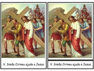 V. Simão Cirineu ajuda a JesusV. Simão Cirineu ajuda a Jesus
 