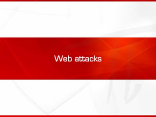 Web attacks
 