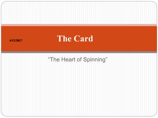 “The Heart of Spinning”
4/12/2017 The Card
 