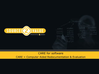 CARE for software CARE = Computer Aided Redocumentation & Evaluation 