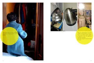 They both have a lot of clothes
and enjoy shopping for new
clothes.

172

They do preparation for their
children and grandson's coming.
They have three water kettles
of different sizes for different
numbers of people.
And they prepare many teacups
for them.

173

 