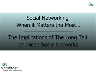 Social Networking  When it Matters the Most… __________________________________ The Implications of The Long Tail  on Niche Social Networks 