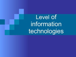 Level  of information technologies 