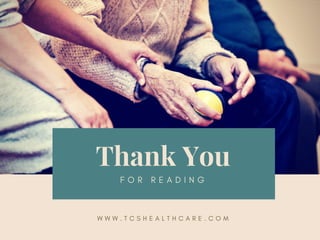 Thank You
F O R R E A D I N G
W W W . T C S H E A L T H C A R E . C O M
 